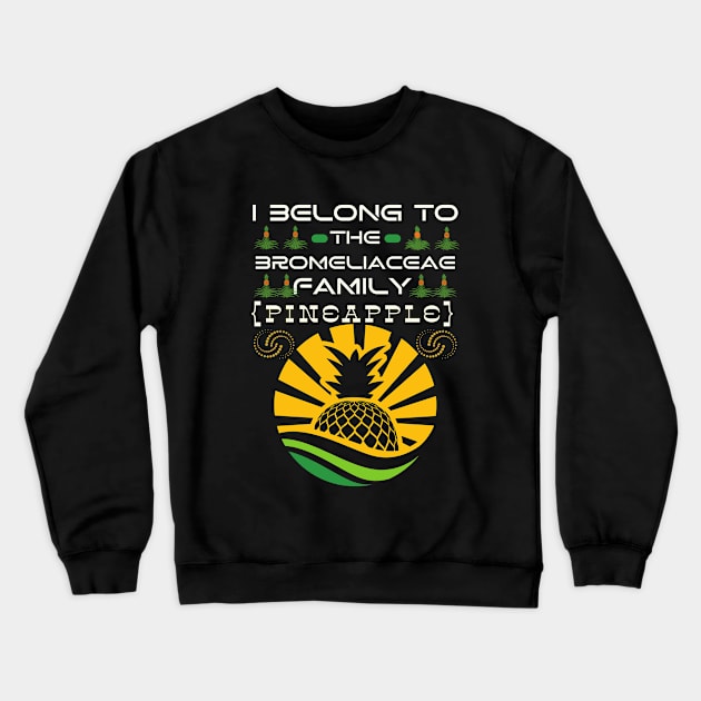 I Belong to the Bromeliaceae Family Pineapple (Ananas Comosus) Crewneck Sweatshirt by Praizes